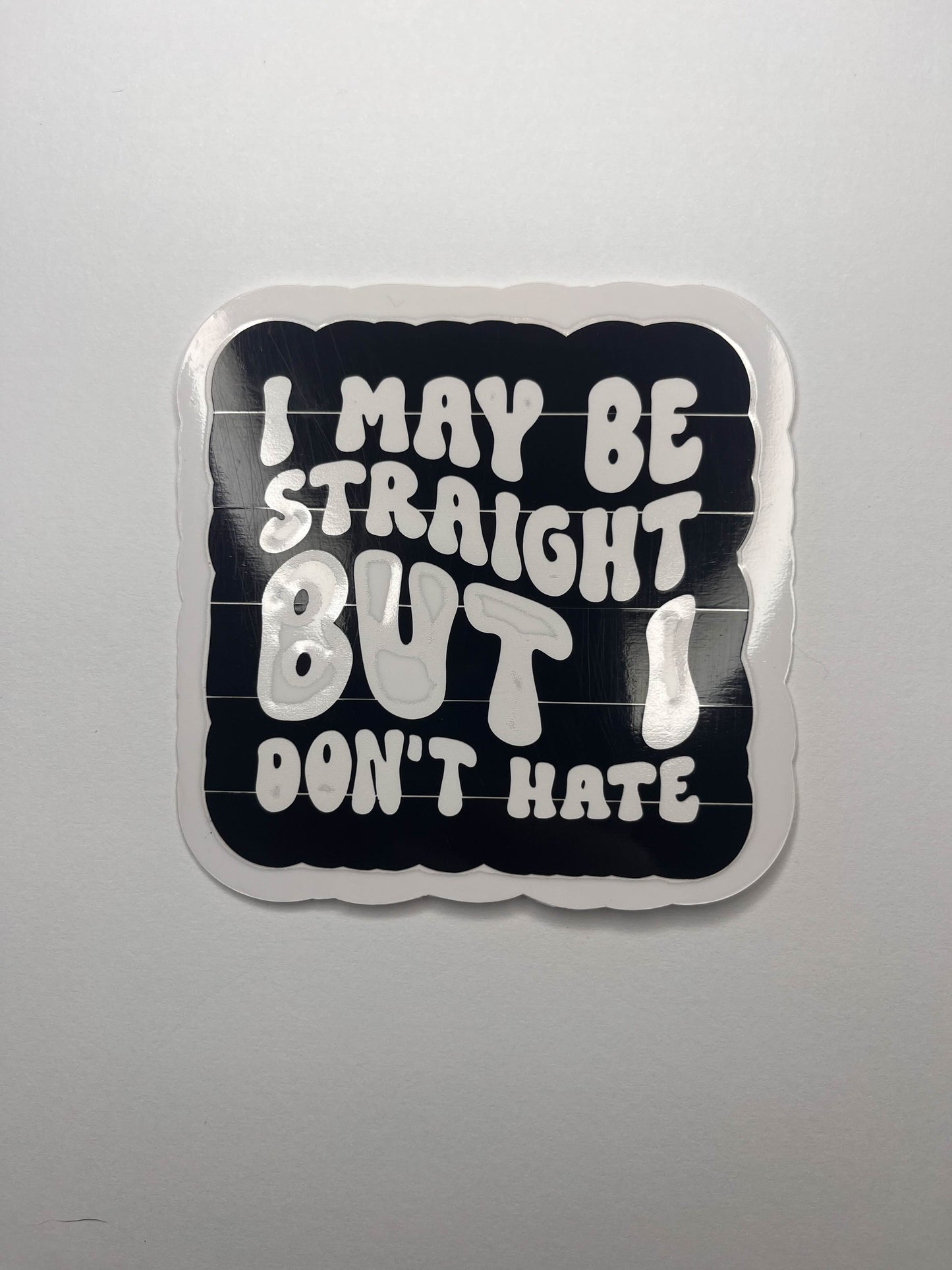 Vinyl Decal I May Be Straight But I Don't Hate- Rainbow Striped / Black