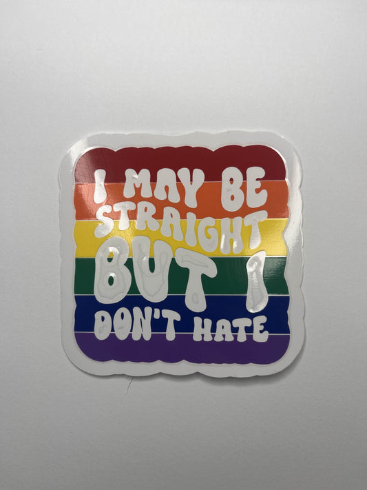 Vinyl Decal I May Be Straight But I Don't Hate- Rainbow Striped / Black